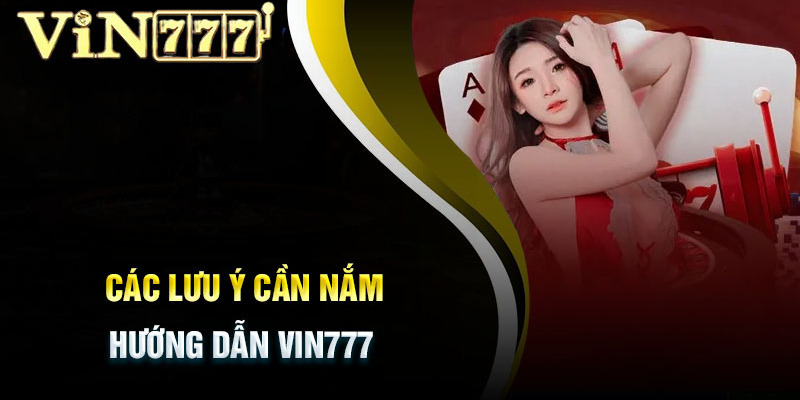 Những lưu ý khi thực hiện quá trình đăng ký Vin777