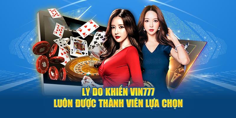 Lý do khiến Vin777 luôn được thành viên lựa chọn 