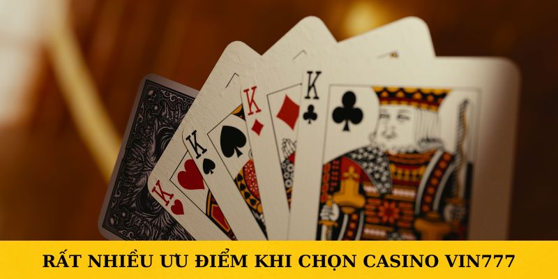 Rất nhiều ưu điểm khi chọn Casino VIN777 online