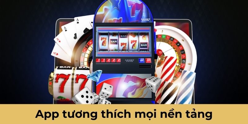 App nhà cái tương thích mọi nền tảng PC và di động