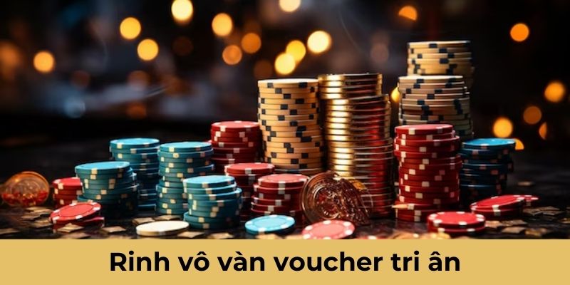 Tham gia ngay để rinh vô vàn voucher tri ân chào mừng